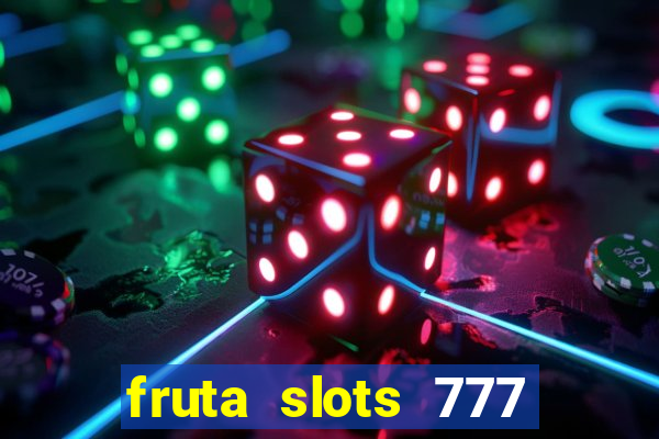fruta slots 777 mega jackpot paga mesmo